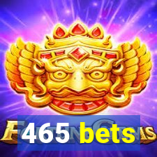 465 bets